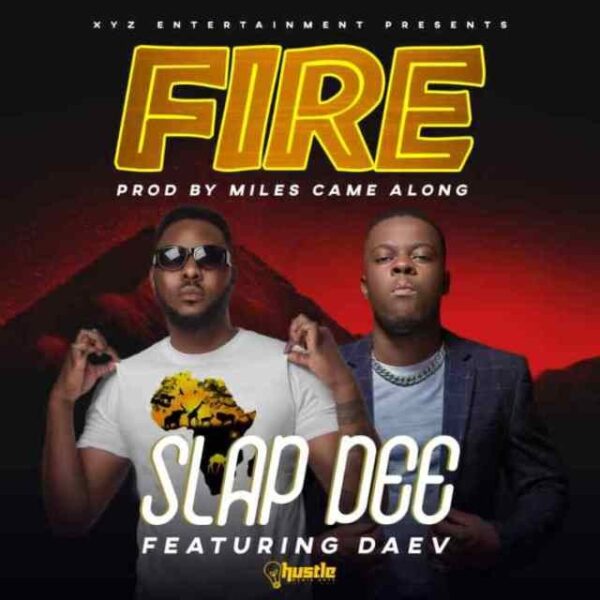 Slapdee ft. Daev – Fire, Slap dee ft. Daev – Fire
