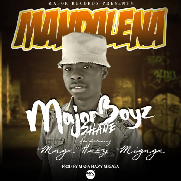 Major Boyz Shane ft. Mega Hazy Migaga - Mandalena