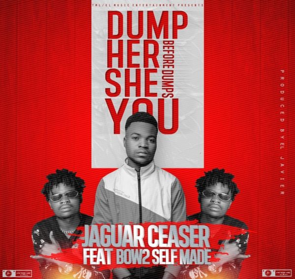 Jaguar Ceaser ft. Bow 2 - Dump Her Before She Dumps You