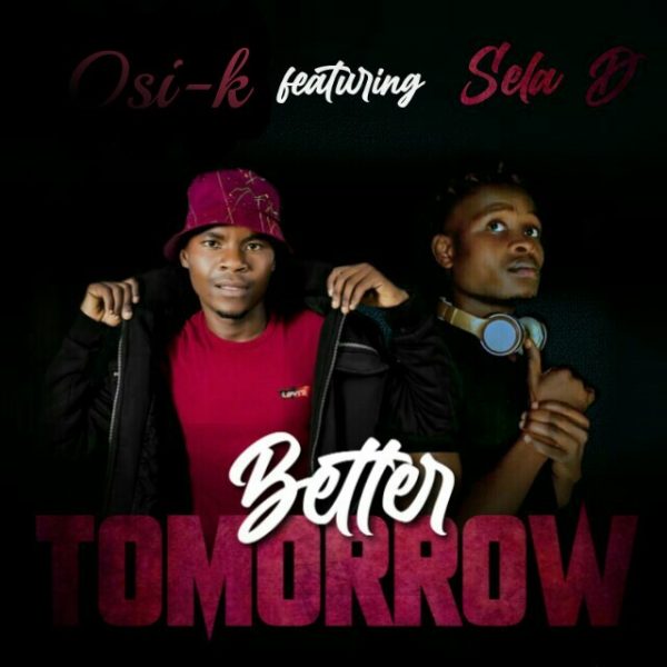 Osi-K ft. Sela D - Better Tomorrow