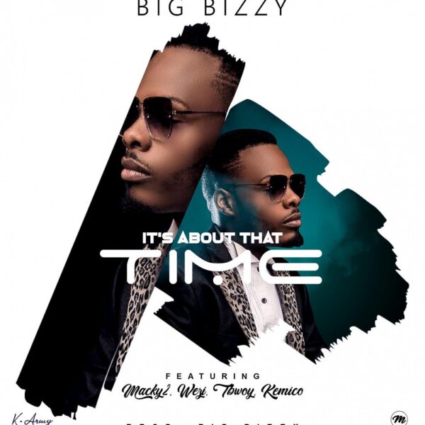 Big Bizzy ft Macky 2, Wezi, Tbwoy & Kemico – It’s About That Time