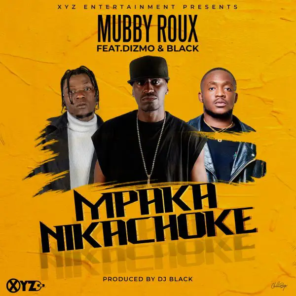 Mubby Roux ft. Dizmo, Black - Mpaka Nikachoke "Mp3 Download"