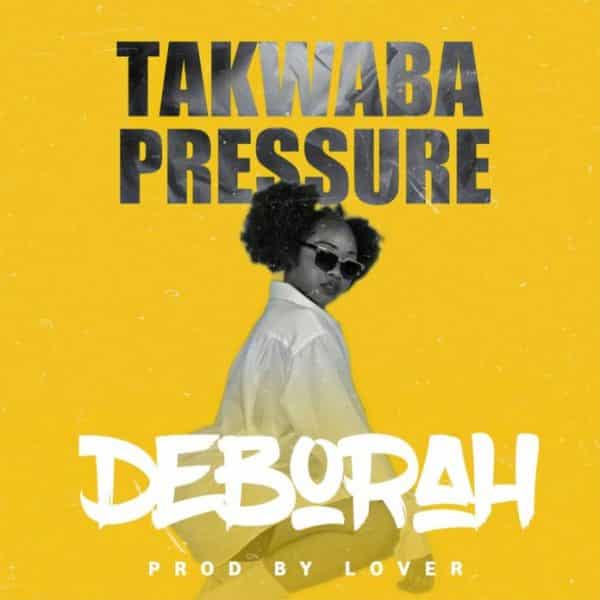 Deborah – Takwaba Pressure "Mp3 Download"