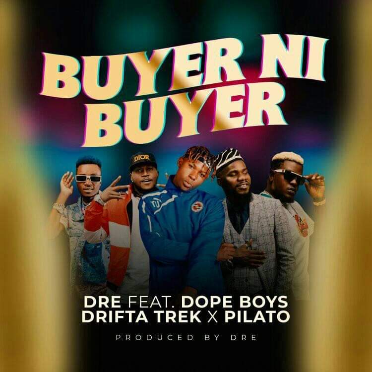 Dre ft. Drifta Trek x Dope Boys x Pilato - Buyer Ni Buyer