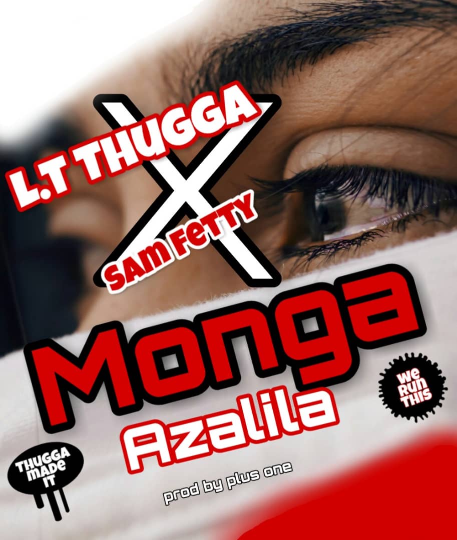 L.t Thugga ft. Sam Fetty - Monga Azalila