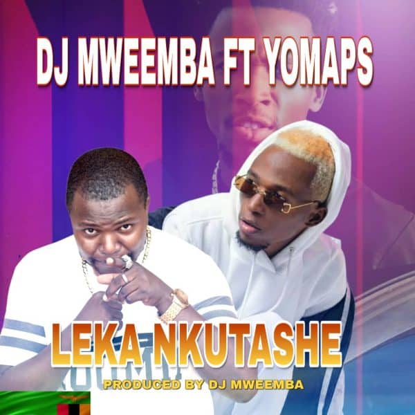 DJ Mweemba ft. Yo Maps - Leka Nkutashe