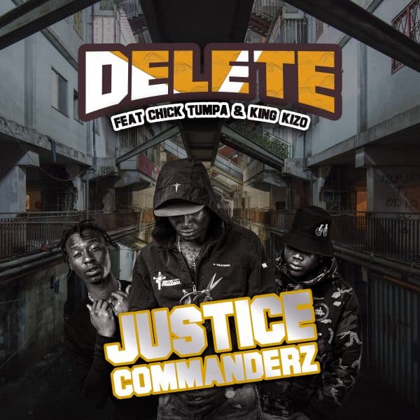 Justice Commanderz ft. Chiki Tumpa x King Kizo - Delete