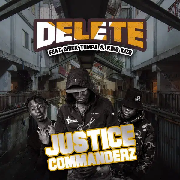 Justice Commanderz ft. Chiki Tumpa x King Kizo - Delete