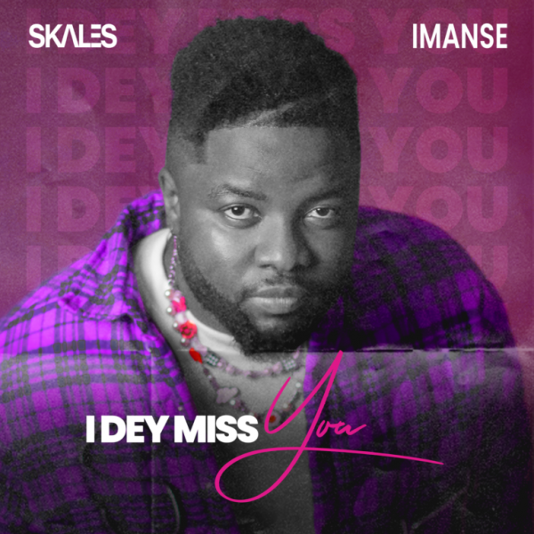 Skales – “I Dey Miss You” ft. Imanse