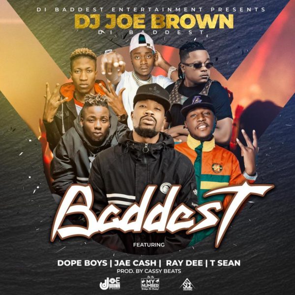 DJ Joe Brown ft. Jae Cash, T-Sean, Ray Dee x Dope Boys – Baddest