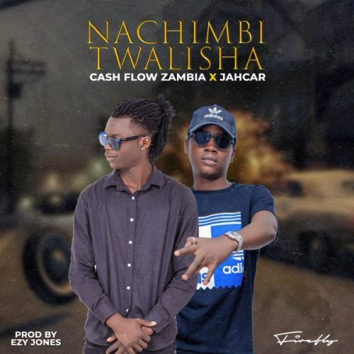 Cash Flow Zambia x Jahcar - Nachimbi Twalisha