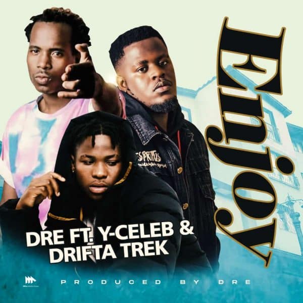 Dre ft. Y Celeb & Drifta Trek - Enjoy Mp3 Download