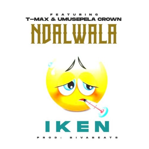 Iken ft Umusepela Crown & T Max - Ndalwala