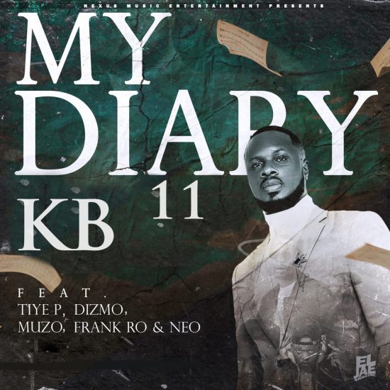 Kb -My Diary Part 11 (ft. Tiye P, Dizmo, Muzo Aka Alphonso, Frank Ro, Neo)