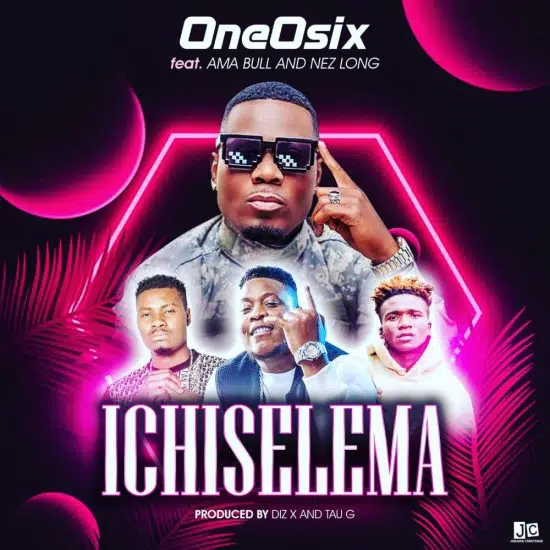 OneOsix ft Nez Long x Ama Bull - Ichiselema