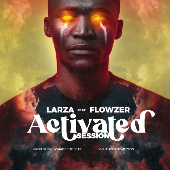 Larza ft. Flowzer - Activated Session