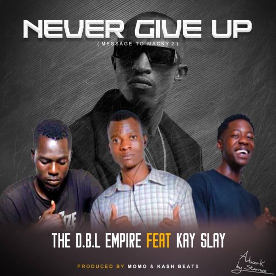 The D.B.L Empire ft Kay Slay - Never Give Up (Message to Macky 2)