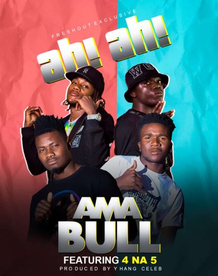 Ama Bull ft. 4 Na 5 - Ah! Ah! Mp3 Download