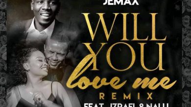 Jemax ft. Izrael & Nalu - Will You Love Me (Remix) Mp3 Download