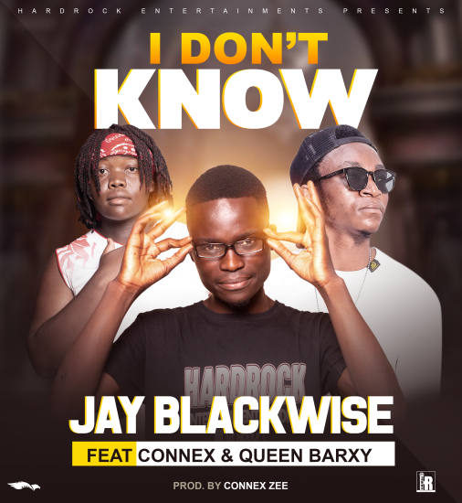 Jay Blackwise ft. Connex x Queen Barxy - I Dont Know