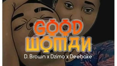 D Brown X Dizmo X Deebake - Good Woman Mp3 Download