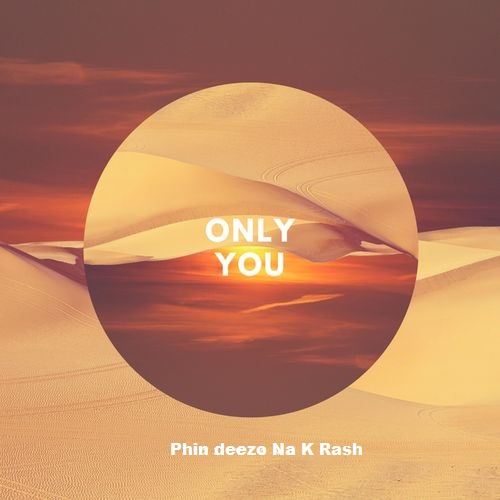 Phin Deezo Na K Rash - Only You Mp3 Download