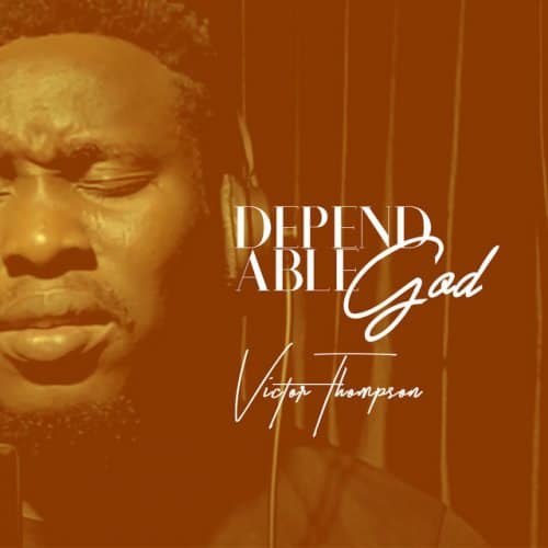 Victor Thompson – Dependable God Mp3 Download