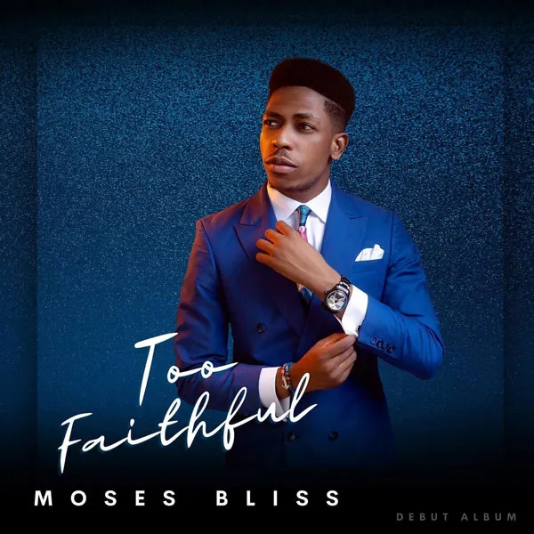 Moses Bliss – Too Faithful Mp3 Download