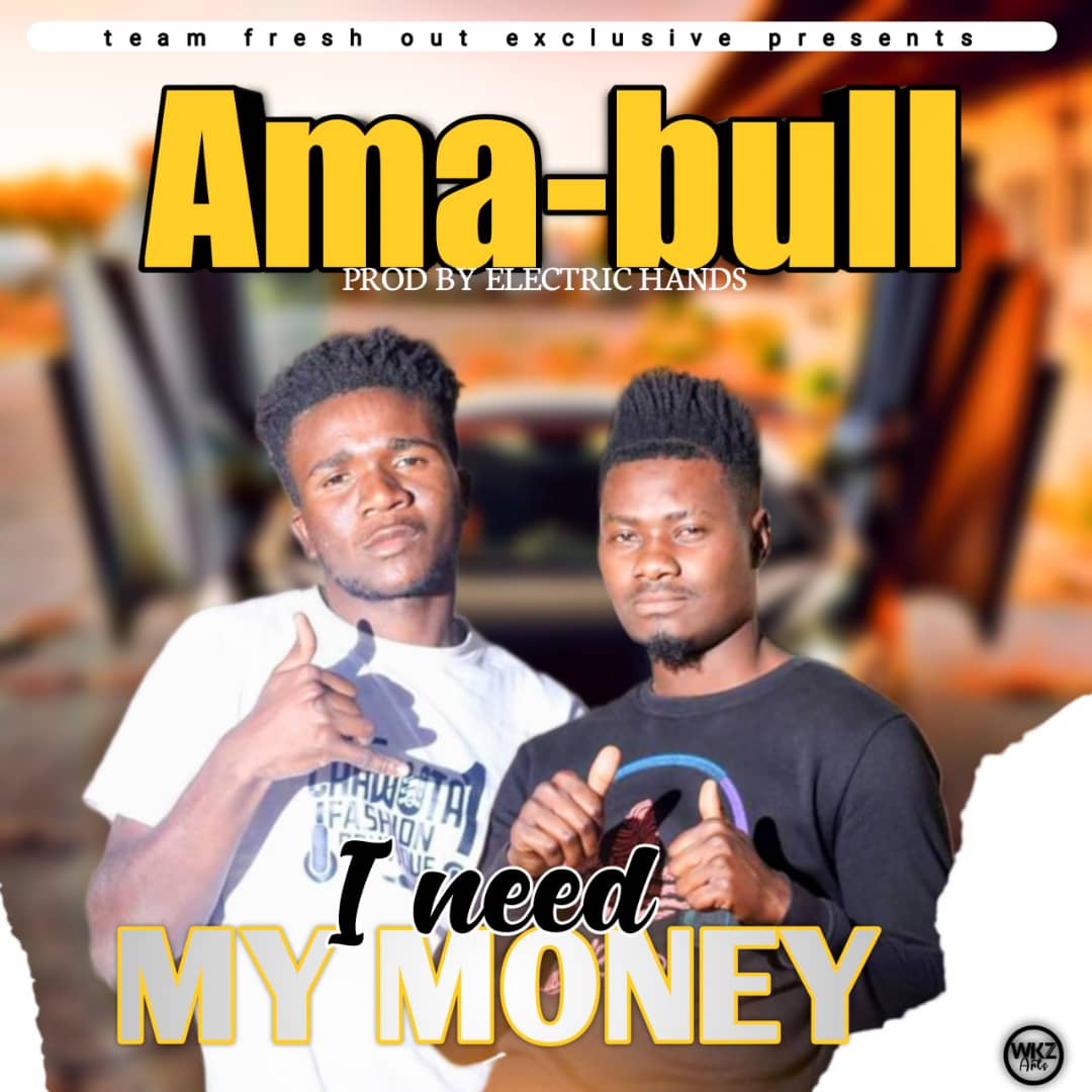 Ama Bull - I Need My Money Mp3 Download