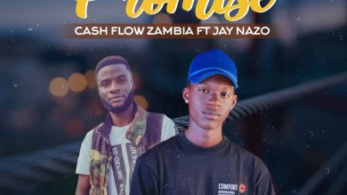 Cash Flow Zambia ft Jay Nazo - Promise