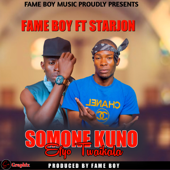 Fame Boy ft Starjon - Somone Kuno Efyo Twaikala Mp3 Download