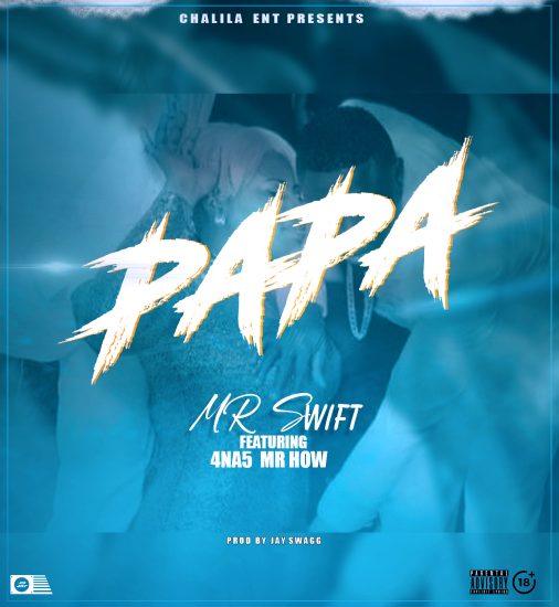 Mr Swift Ft. Mr How (4 Na 5) - Papa Mp3 Download