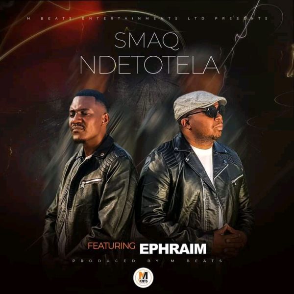 Smaq ft. Ephraim - Ndetotela Mp3 Download