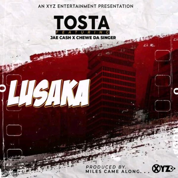 Tosta ft Jae Cash x Chewe – Lusaka Mp3 Download