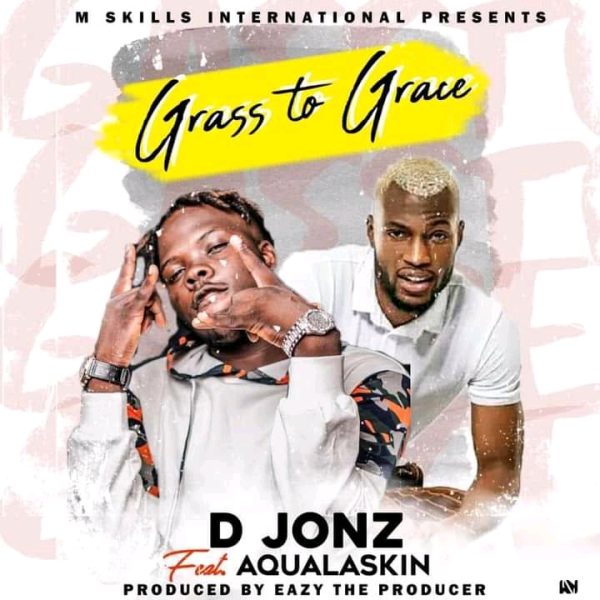 D Jonz ft Aqualaskin - Grass To Grace Mp3 Download