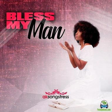 Ak Songstress - Bless My Man Mp3 Download