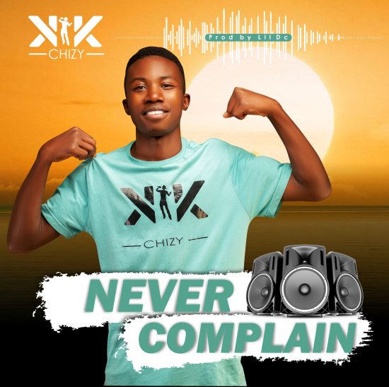 K-Chizy - Never Complain Mp3 Download