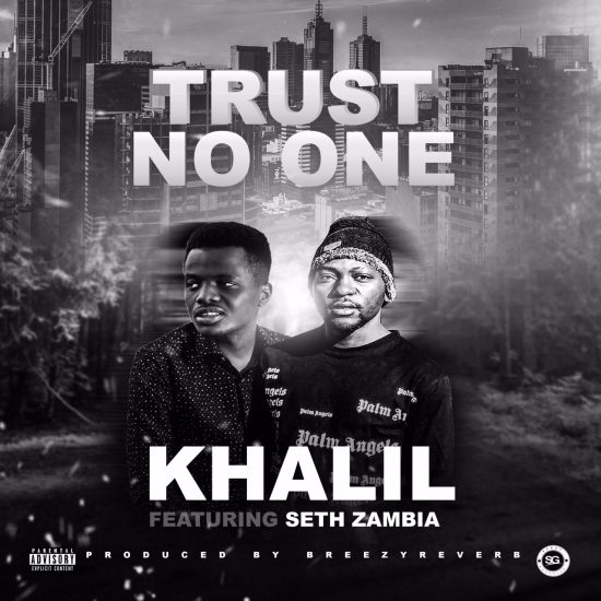 Khalil ft. Seth Zambia - Trust No One Mp3 Download