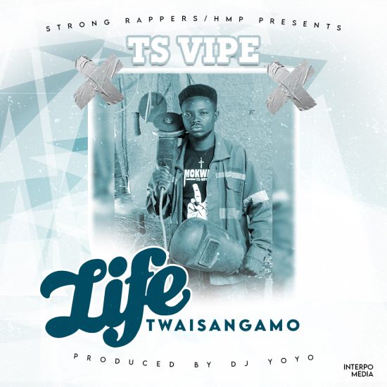 TS Vipe - Life Twaisangamo Mp3 Download