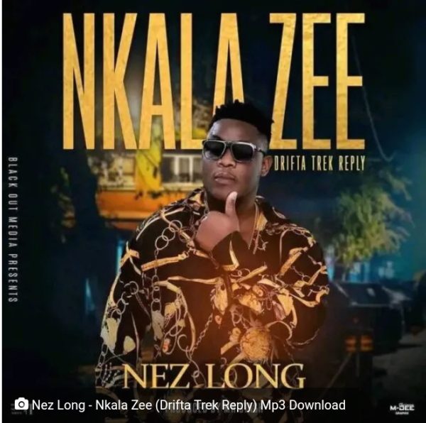 Nez Long - Nkala Zee (Drifta Trek Reply) Mp3 Download