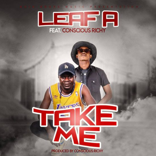Leaf A Ft Conscious Richy - Take Me Mp3 Download