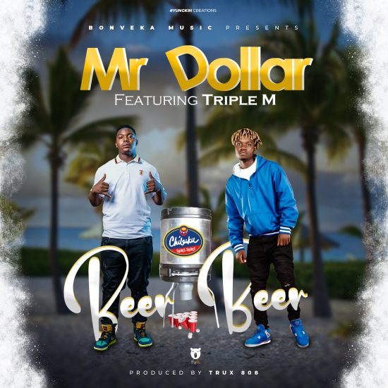 Mr Dollar ft Triple M - Beer Beer Mp3 Download