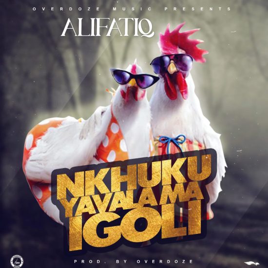 Alifatiq - Nkhuku Yavala Ma Igoli Mp3 Download