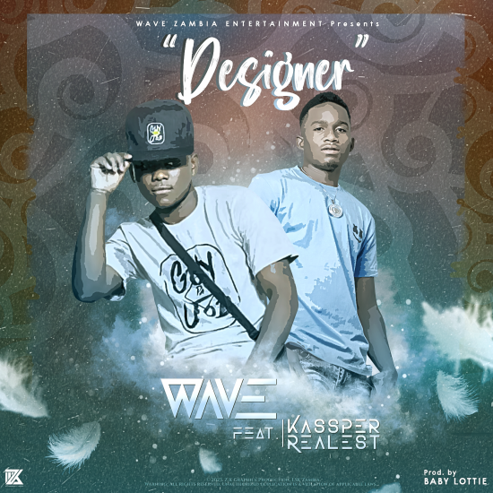 Wave Zambia ft Kassper Realest - Designer