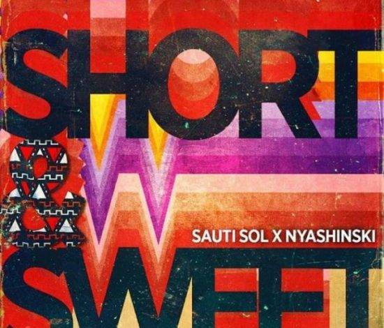 Short N Sweet ft Nyashinski - Sauti Sol Mp3 Download