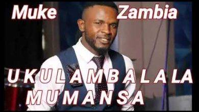 Muuke Zambia - Ukulambalala Mumansa Mp3 Download