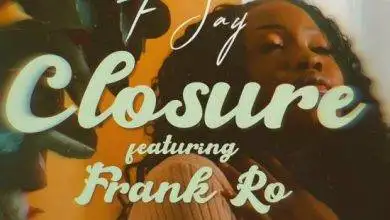 F Jay Ft. Frank Ro – Closure Mp3 Download