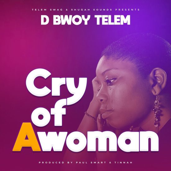 D Bwoy Telem – Cry Of A Woman Mp3 Download