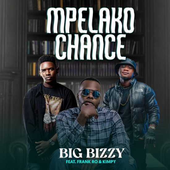Big Bizzy - Mpelako Chance (ft. Frank Ro & Kimpy)