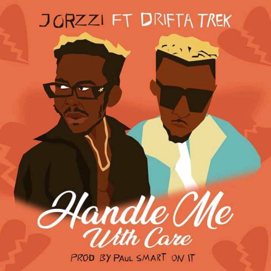 Jorzzi ft Drifta Trek - Handle Me With Care Mp3 Download